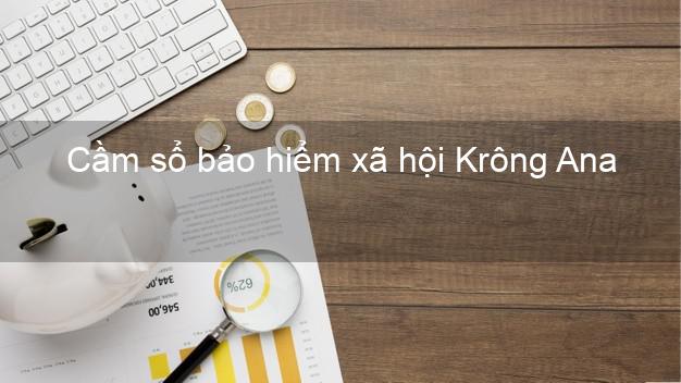Cầm sổ bảo hiểm xã hội Krông Ana Đắk Lắk Cầm sổ bảo hiểm xã hội Krông Ana Đắk Lắk