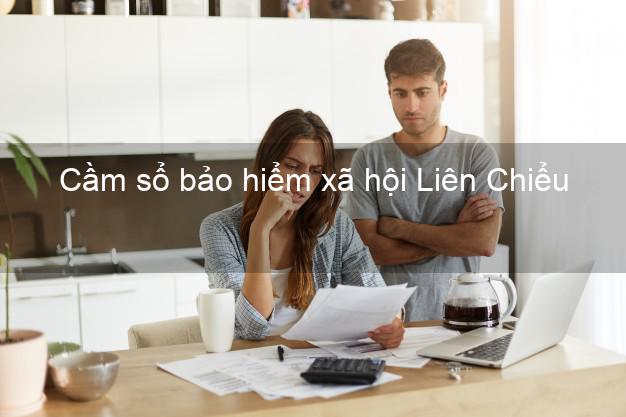 Cầm sổ bảo hiểm xã hội Liên Chiểu Đà Nẵng Cầm sổ bảo hiểm xã hội Liên Chiểu Đà Nẵng