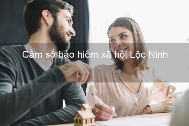 Cầm sổ bảo hiểm xã hội Lộc Ninh Bình Phước Cầm sổ bảo hiểm xã hội Lộc Ninh Bình Phước