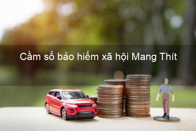 Cầm sổ bảo hiểm xã hội Mang Thít Vĩnh Long Cầm sổ bảo hiểm xã hội Mang Thít Vĩnh Long