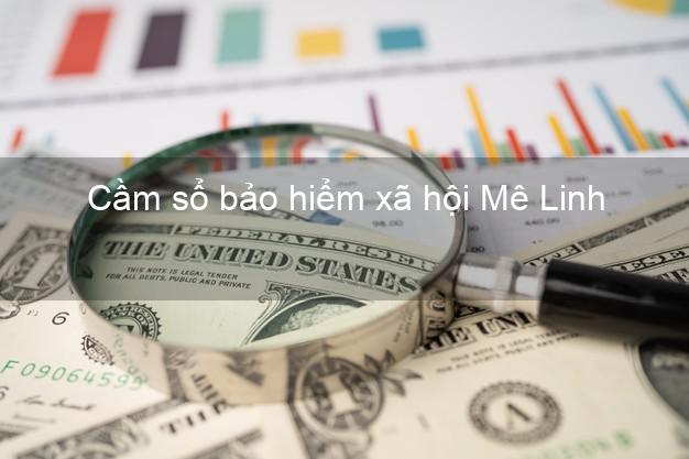 Cầm sổ bảo hiểm xã hội Mê Linh Hà Nội Cầm sổ bảo hiểm xã hội Mê Linh Hà Nội