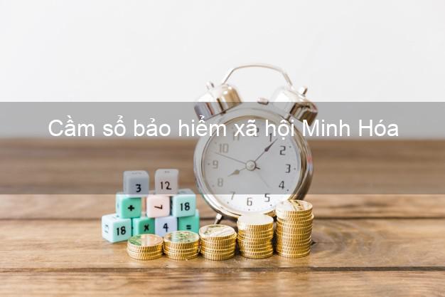 Cầm sổ bảo hiểm xã hội Minh Hóa Quảng Bình Cầm sổ bảo hiểm xã hội Minh Hóa Quảng Bình