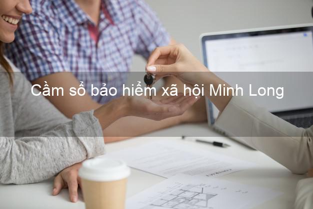 Cầm sổ bảo hiểm xã hội Minh Long Quảng Ngãi Cầm sổ bảo hiểm xã hội Minh Long Quảng Ngãi