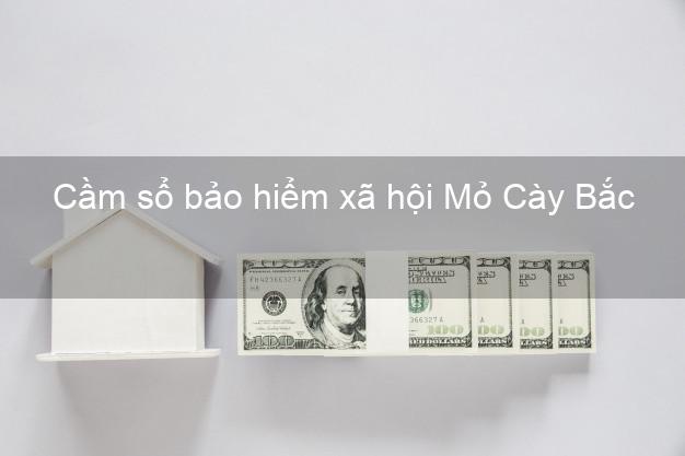 Cầm sổ bảo hiểm xã hội Mỏ Cày Bắc Bến Tre Cầm sổ bảo hiểm xã hội Mỏ Cày Bắc Bến Tre