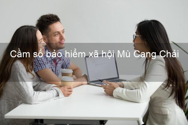 Cầm sổ bảo hiểm xã hội Mù Cang Chải Yên Bái Cầm sổ bảo hiểm xã hội Mù Cang Chải Yên Bái
