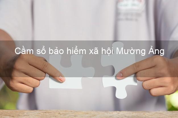 Cầm sổ bảo hiểm xã hội Mường Ảng Điện Biên Cầm sổ bảo hiểm xã hội Mường Ảng Điện Biên