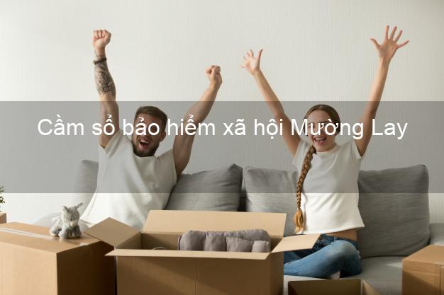Cầm sổ bảo hiểm xã hội Mường Lay Điện Biên Cầm sổ bảo hiểm xã hội Mường Lay Điện Biên