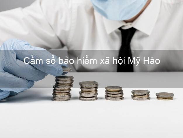 Cầm sổ bảo hiểm xã hội Mỹ Hào Hưng Yên Cầm sổ bảo hiểm xã hội Mỹ Hào Hưng Yên