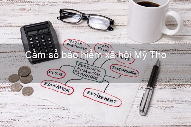 Cầm sổ bảo hiểm xã hội Mỹ Tho Tiền Giang Cầm sổ bảo hiểm xã hội Mỹ Tho Tiền Giang