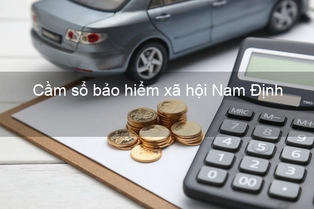 Cầm sổ bảo hiểm xã hội Nam Định Cầm sổ bảo hiểm xã hội Nam Định