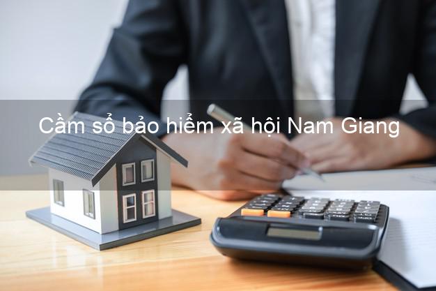 Cầm sổ bảo hiểm xã hội Nam Giang Quảng Nam Cầm sổ bảo hiểm xã hội Nam Giang Quảng Nam