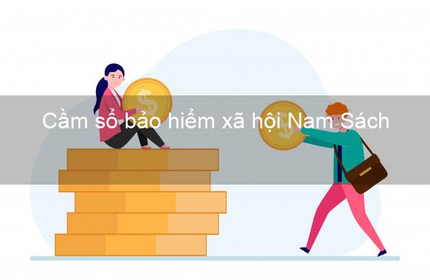 Cầm sổ bảo hiểm xã hội Nam Sách Hải Dương Cầm sổ bảo hiểm xã hội Nam Sách Hải Dương