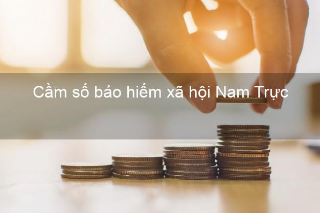 Cầm sổ bảo hiểm xã hội Nam Trực Nam Định Cầm sổ bảo hiểm xã hội Nam Trực Nam Định