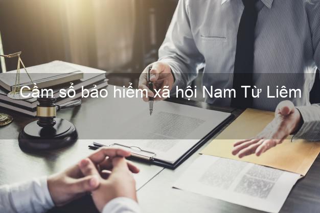 Cầm sổ bảo hiểm xã hội Nam Từ Liêm Hà Nội Cầm sổ bảo hiểm xã hội Nam Từ Liêm Hà Nội