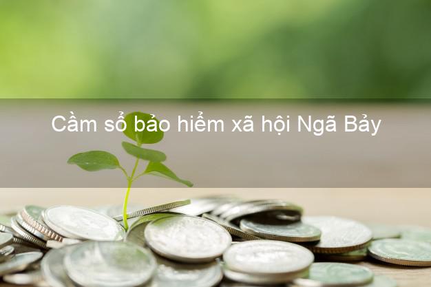 Cầm sổ bảo hiểm xã hội Ngã Bảy Hậu Giang Cầm sổ bảo hiểm xã hội Ngã Bảy Hậu Giang