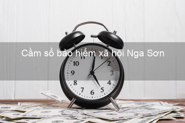 Cầm sổ bảo hiểm xã hội Nga Sơn Thanh Hóa Cầm sổ bảo hiểm xã hội Nga Sơn Thanh Hóa