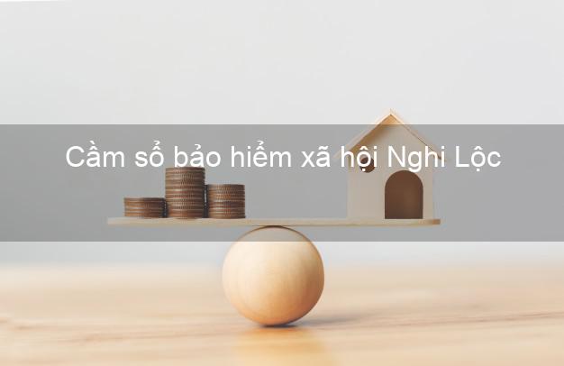 Cầm sổ bảo hiểm xã hội Nghi Lộc Nghệ An Cầm sổ bảo hiểm xã hội Nghi Lộc Nghệ An