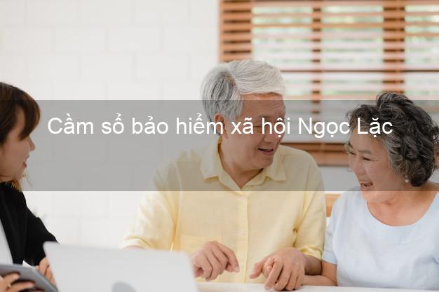 Cầm sổ bảo hiểm xã hội Ngọc Lặc Thanh Hóa Cầm sổ bảo hiểm xã hội Ngọc Lặc Thanh Hóa