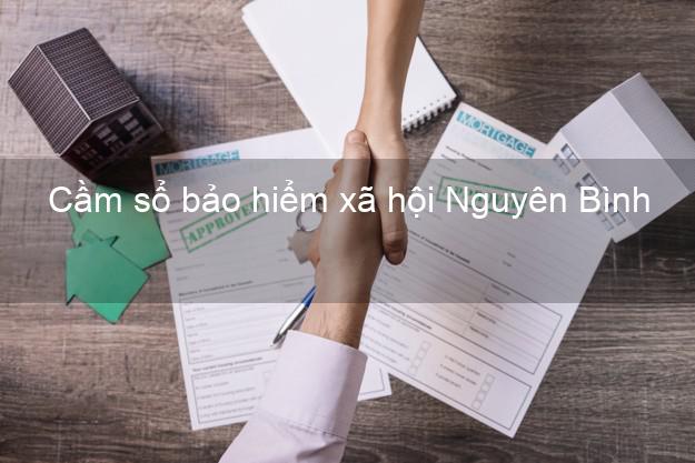 Cầm sổ bảo hiểm xã hội Nguyên Bình Cao Bằng Cầm sổ bảo hiểm xã hội Nguyên Bình Cao Bằng