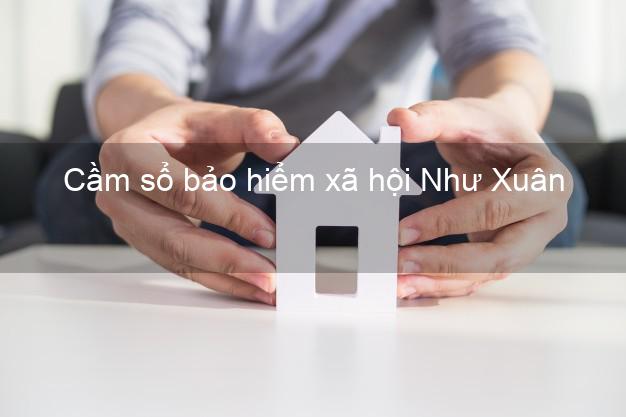 Cầm sổ bảo hiểm xã hội Như Xuân Thanh Hóa Cầm sổ bảo hiểm xã hội Như Xuân Thanh Hóa