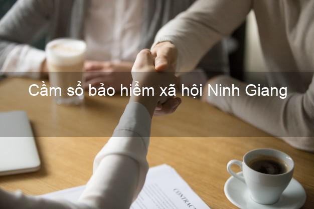 Cầm sổ bảo hiểm xã hội Ninh Giang Hải Dương Cầm sổ bảo hiểm xã hội Ninh Giang Hải Dương