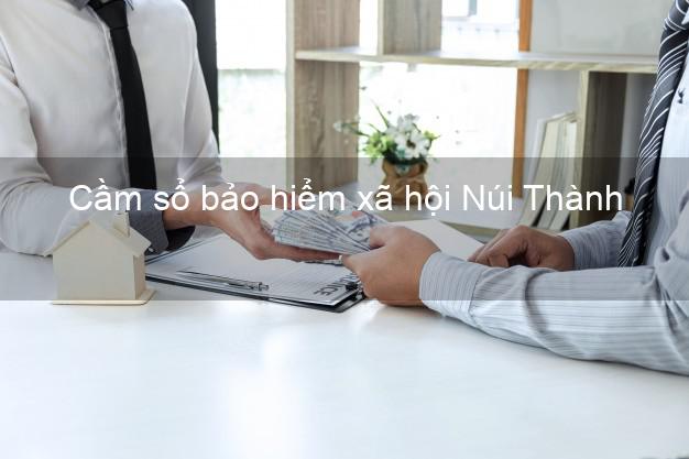 Cầm sổ bảo hiểm xã hội Núi Thành Quảng Nam Cầm sổ bảo hiểm xã hội Núi Thành Quảng Nam