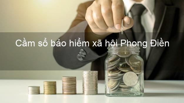 Cầm sổ bảo hiểm xã hội Phong Điền Thừa Thiên Huế Cầm sổ bảo hiểm xã hội Phong Điền Thừa Thiên Huế