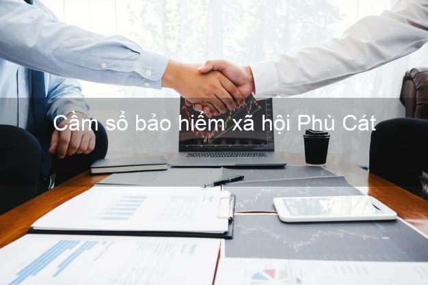 Cầm sổ bảo hiểm xã hội Phù Cát Bình Định Cầm sổ bảo hiểm xã hội Phù Cát Bình Định