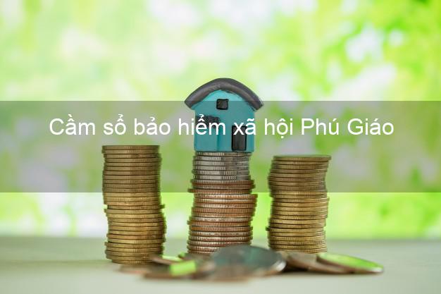Cầm sổ bảo hiểm xã hội Phú Giáo Bình Dương Cầm sổ bảo hiểm xã hội Phú Giáo Bình Dương