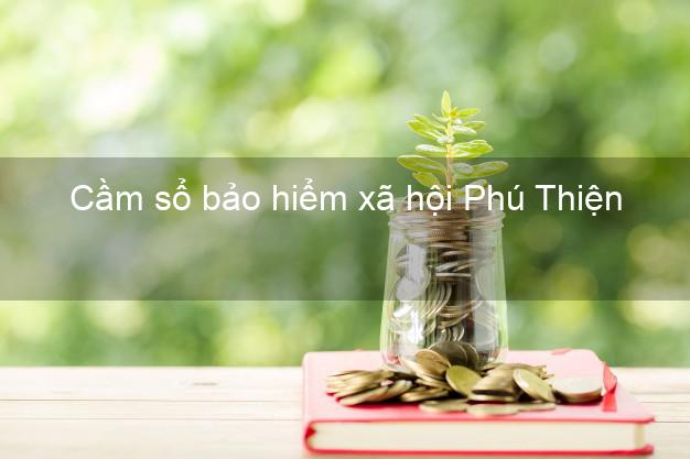 Cầm sổ bảo hiểm xã hội Phú Thiện Gia Lai Cầm sổ bảo hiểm xã hội Phú Thiện Gia Lai