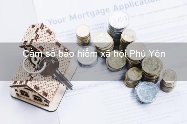 Cầm sổ bảo hiểm xã hội Phù Yên Sơn La Cầm sổ bảo hiểm xã hội Phù Yên Sơn La