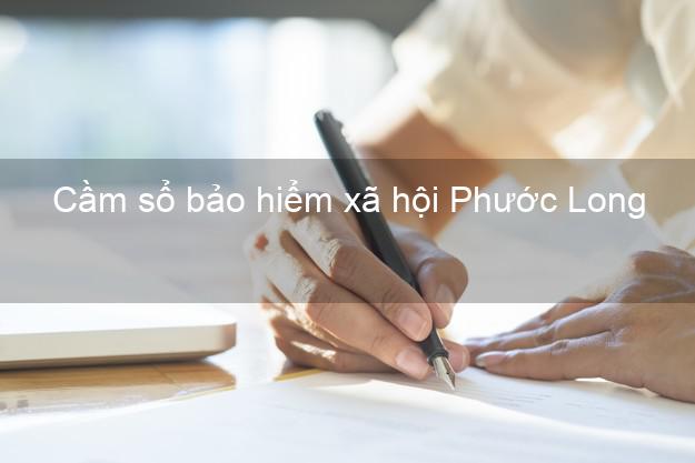 Cầm sổ bảo hiểm xã hội Phước Long Bạc Liêu Cầm sổ bảo hiểm xã hội Phước Long Bạc Liêu