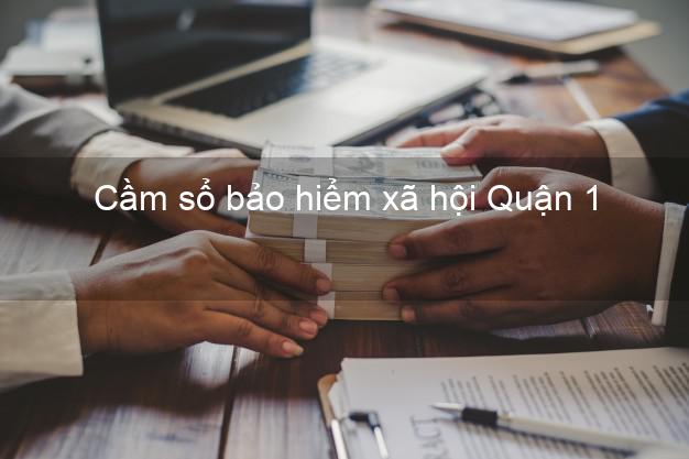 Cầm sổ bảo hiểm xã hội Quận 1 Hồ Chí Minh Cầm sổ bảo hiểm xã hội Quận 1 Hồ Chí Minh