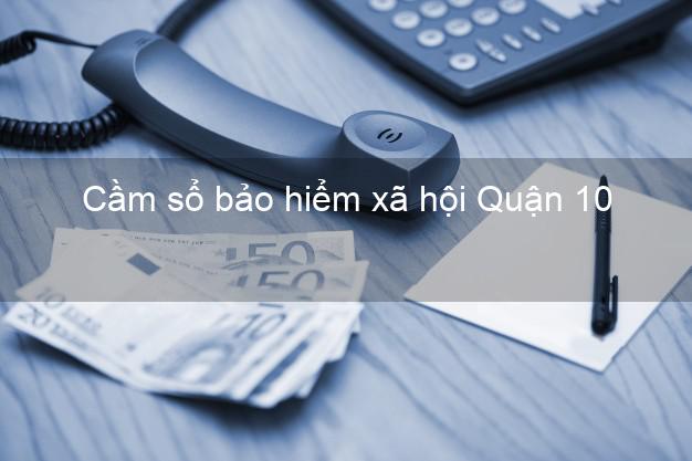 Cầm sổ bảo hiểm xã hội Quận 10 Hồ Chí Minh Cầm sổ bảo hiểm xã hội Quận 10 Hồ Chí Minh