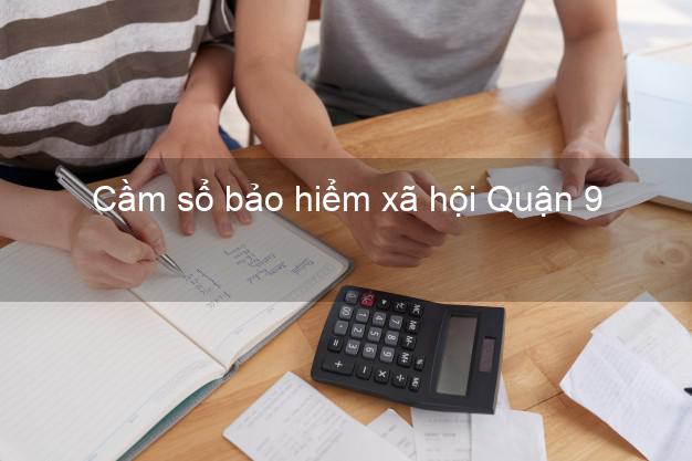 Cầm sổ bảo hiểm xã hội Quận 9 Hồ Chí Minh Cầm sổ bảo hiểm xã hội Quận 9 Hồ Chí Minh