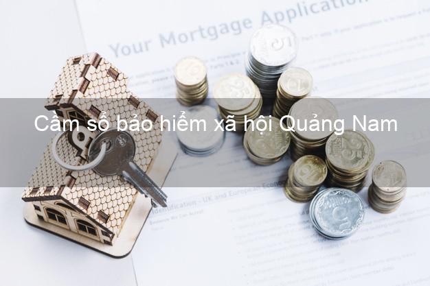 Cầm sổ bảo hiểm xã hội Quảng Nam Cầm sổ bảo hiểm xã hội Quảng Nam