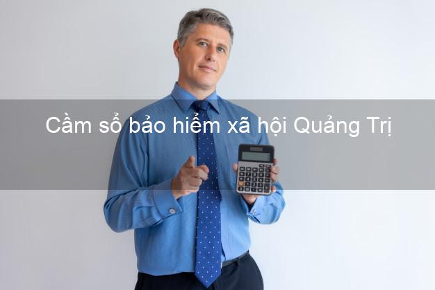 Cầm sổ bảo hiểm xã hội Quảng Trị Cầm sổ bảo hiểm xã hội Quảng Trị