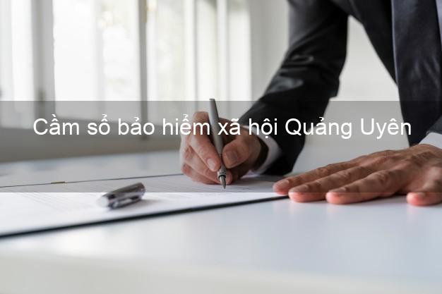 Cầm sổ bảo hiểm xã hội Quảng Uyên Cao Bằng Cầm sổ bảo hiểm xã hội Quảng Uyên Cao Bằng