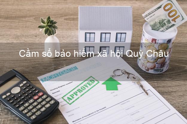 Cầm sổ bảo hiểm xã hội Quỳ Châu Nghệ An Cầm sổ bảo hiểm xã hội Quỳ Châu Nghệ An