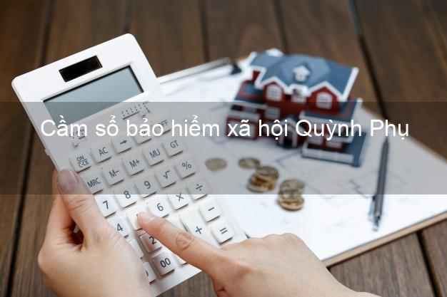 Cầm sổ bảo hiểm xã hội Quỳnh Phụ Thái Bình Cầm sổ bảo hiểm xã hội Quỳnh Phụ Thái Bình