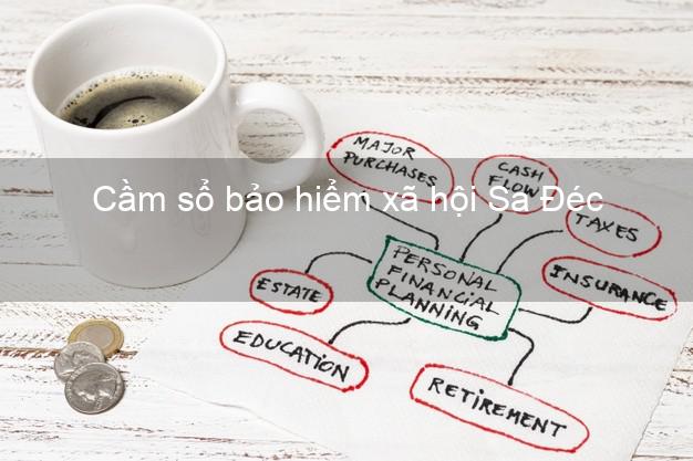 Cầm sổ bảo hiểm xã hội Sa Đéc Đồng Tháp Cầm sổ bảo hiểm xã hội Sa Đéc Đồng Tháp