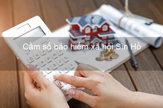 Cầm sổ bảo hiểm xã hội Sìn Hồ Lai Châu Cầm sổ bảo hiểm xã hội Sìn Hồ Lai Châu