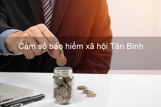 Cầm sổ bảo hiểm xã hội Tân Bình Hồ Chí Minh Cầm sổ bảo hiểm xã hội Tân Bình Hồ Chí Minh