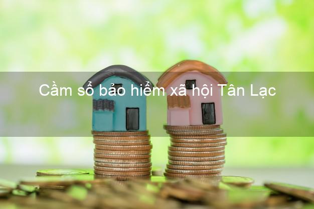Cầm sổ bảo hiểm xã hội Tân Lạc Hòa Bình Cầm sổ bảo hiểm xã hội Tân Lạc Hòa Bình