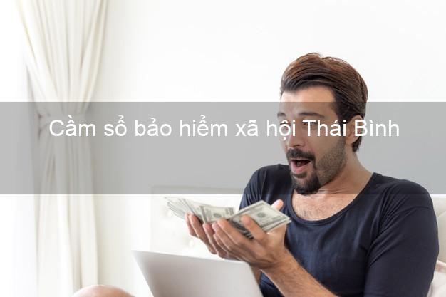 Cầm sổ bảo hiểm xã hội Thái Bình Cầm sổ bảo hiểm xã hội Thái Bình