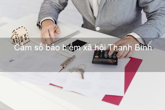 Cầm sổ bảo hiểm xã hội Thanh Bình Đồng Tháp Cầm sổ bảo hiểm xã hội Thanh Bình Đồng Tháp