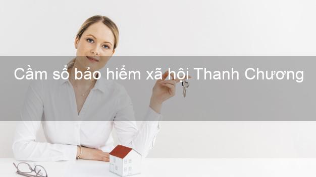 Cầm sổ bảo hiểm xã hội Thanh Chương Nghệ An Cầm sổ bảo hiểm xã hội Thanh Chương Nghệ An