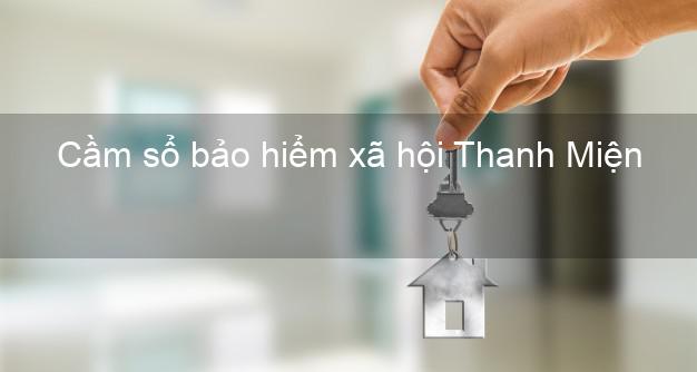 Cầm sổ bảo hiểm xã hội Thanh Miện Hải Dương Cầm sổ bảo hiểm xã hội Thanh Miện Hải Dương