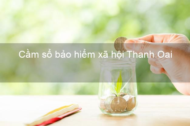 Cầm sổ bảo hiểm xã hội Thanh Oai Hà Nội Cầm sổ bảo hiểm xã hội Thanh Oai Hà Nội