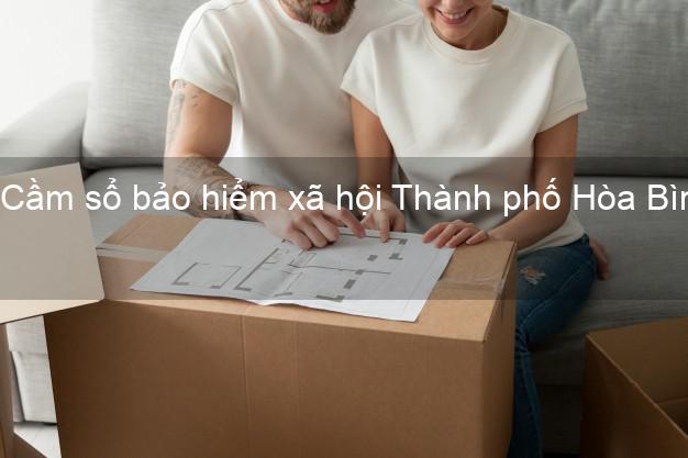 Cầm sổ bảo hiểm xã hội Thành phố Hòa Bình Cầm sổ bảo hiểm xã hội Thành phố Hòa Bình